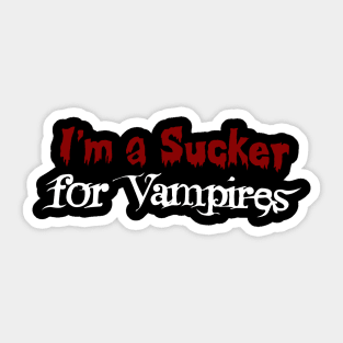 Im a Sucker for Vampires Sticker